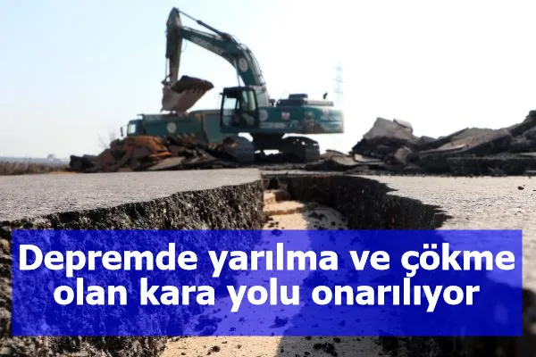 Depremde yarılma ve çökme olan kara yolu onarılıyor; çalışmalar dronla görüntülendi