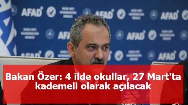 Bakan Özer: 4 ilde okullar, 27 Mart'ta kademeli olarak açılacak