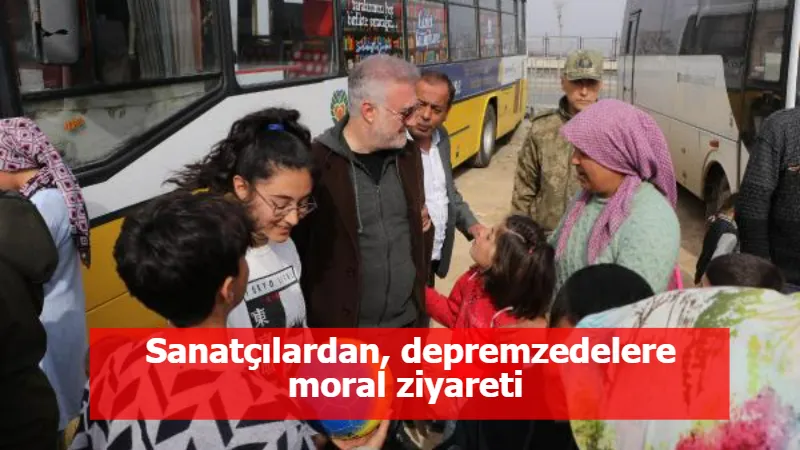 Sanatçılardan, depremzedelere moral ziyareti