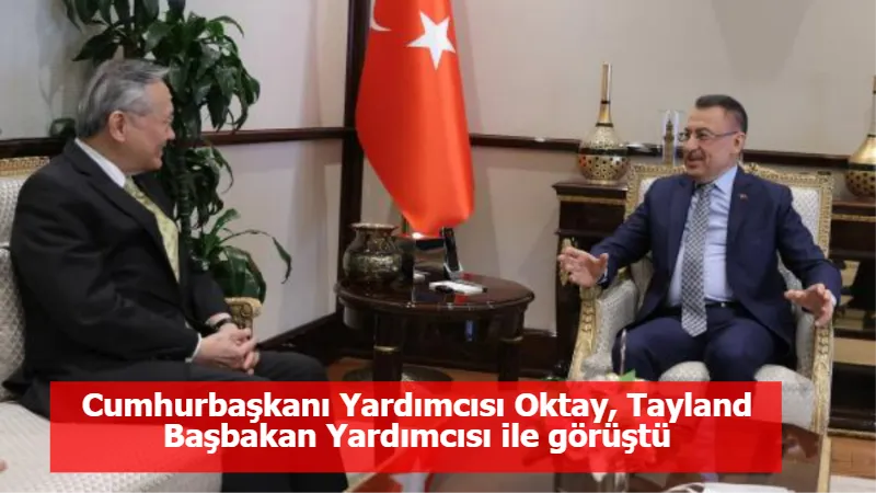 Cumhurbaşkanı Yardımcısı Oktay, Tayland Başbakan Yardımcısı ile görüştü