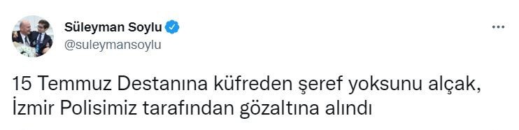 Bakan Soylu: “15 Temmuz Destanına küfreden şeref yoksunu alçak, İzmir Polisimiz tarafından gözaltına alındı”