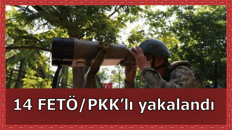 İran ve Yunanistan hudutlarında 14 FETÖ/PKK’lı yakalandı
