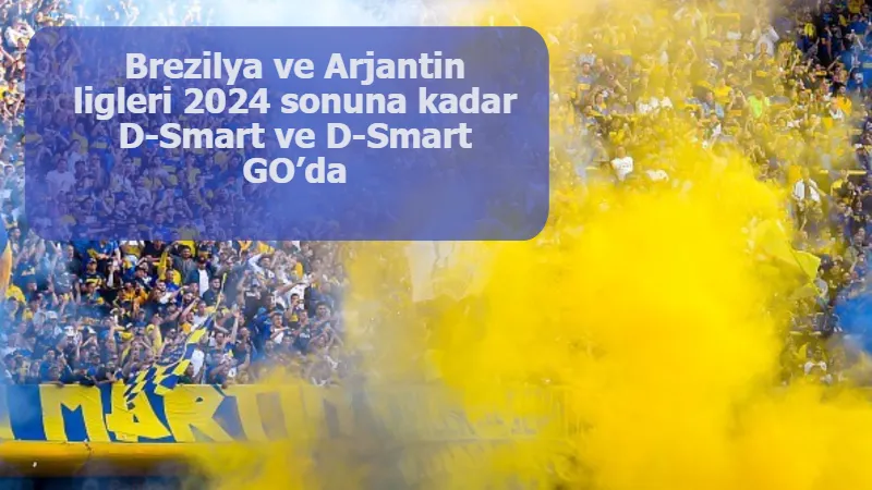 Brezilya ve Arjantin ligleri 2024 sonuna kadar D-Smart ve D-Smart GO’da