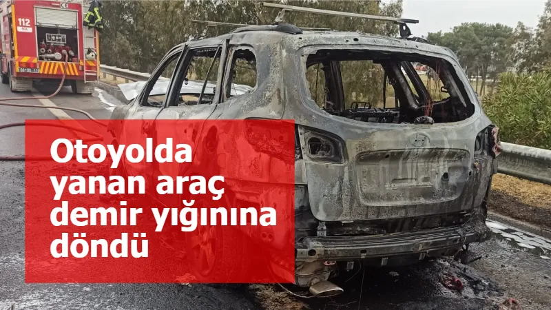 Otoyolda yanan araç demir yığınına döndü