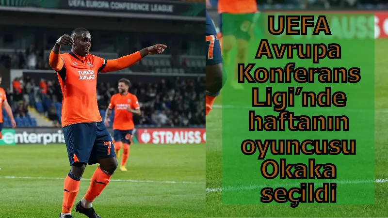 UEFA Avrupa Konferans Ligi’nde haftanın oyuncusu Okaka seçildi