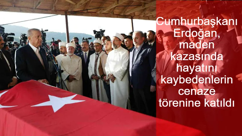 Cumhurbaşkanı Erdoğan, maden kazasında hayatını kaybedenlerin cenaze törenine katıldı
