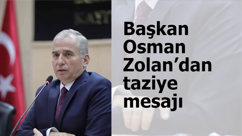 Başkan Osman Zolan’dan taziye mesajı