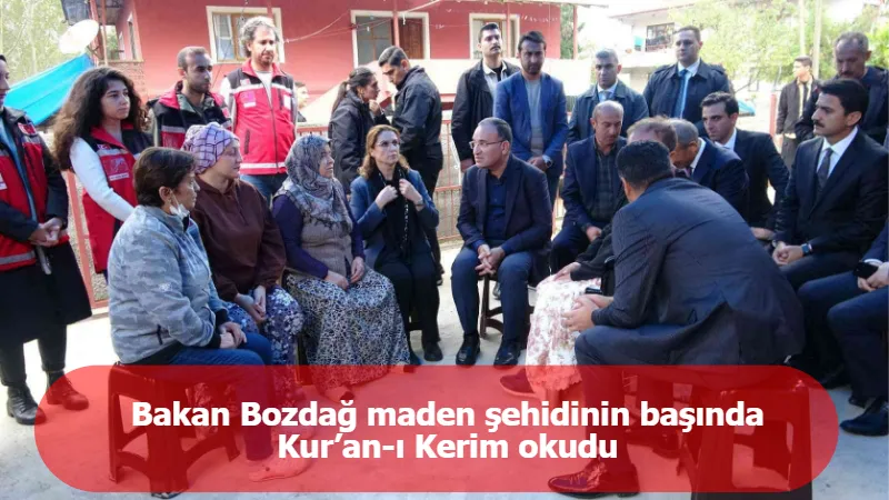 Bakan Bozdağ maden şehidinin başında Kur’an-ı Kerim okudu