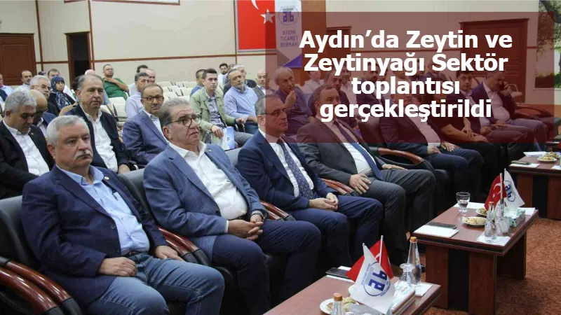 Aydın’da Zeytin ve Zeytinyağı Sektör toplantısı gerçekleştirildi
