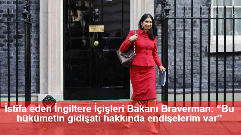 İstifa eden İngiltere İçişleri Bakanı Braverman: “Bu hükümetin gidişatı hakkında endişelerim var”