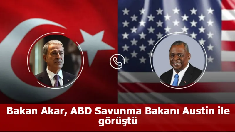 Bakan Akar, ABD Savunma Bakanı Austin ile görüştü