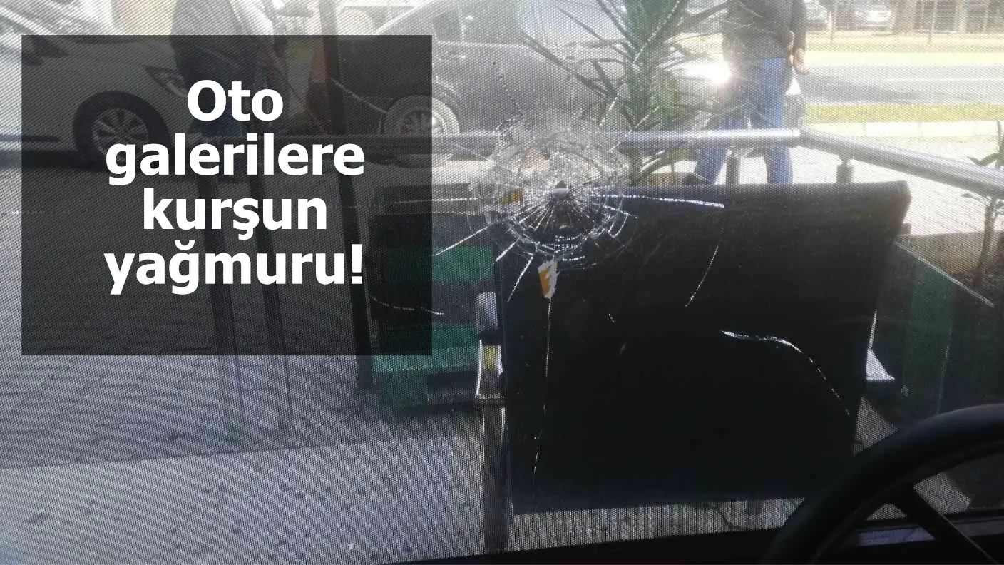 Oto galerilere kurşun yağmuru! Maddi hasar meydana geldi