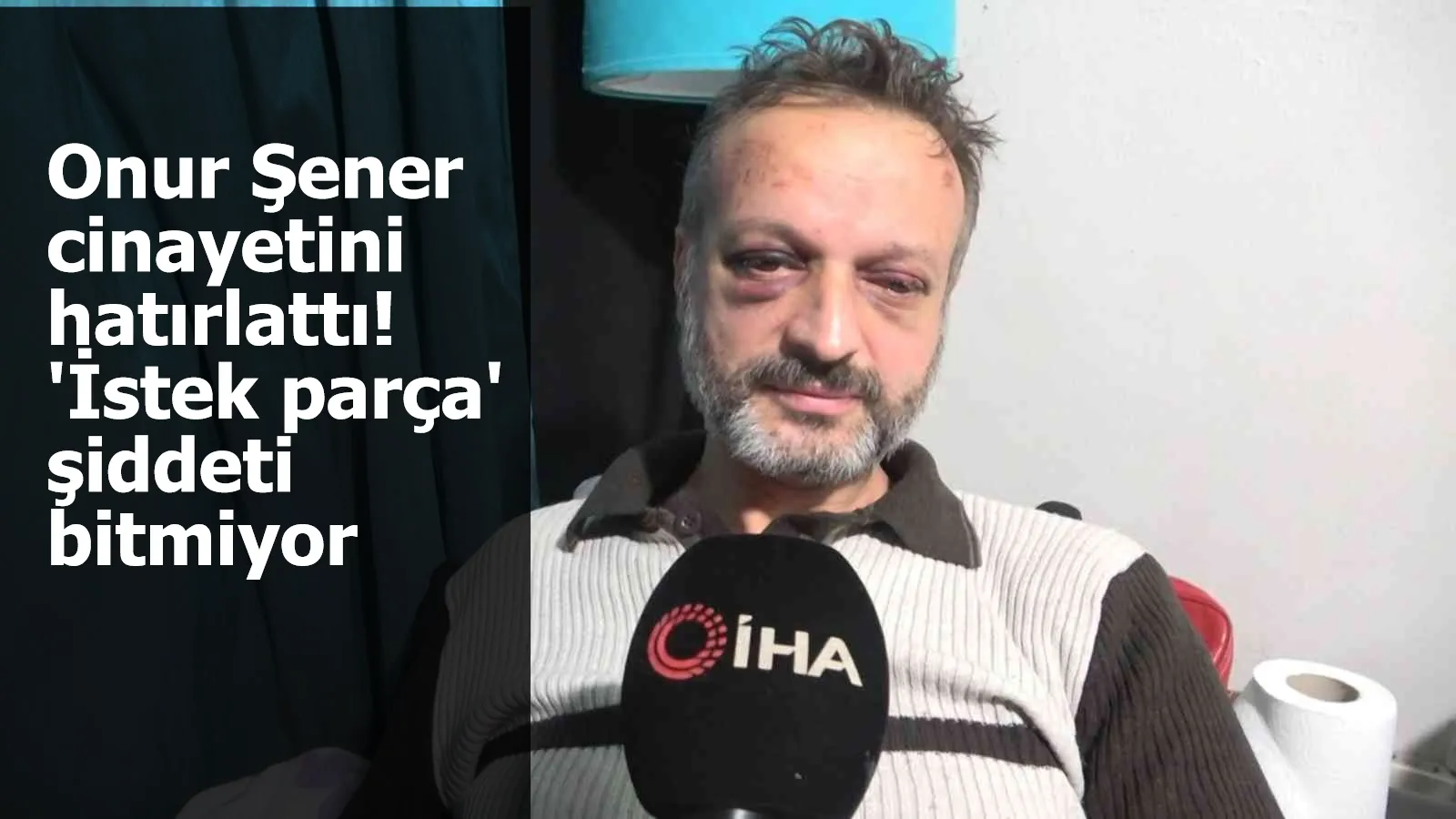 Onur Şener cinayetini hatırlattı! 'İstek parça' şiddeti bitmiyor