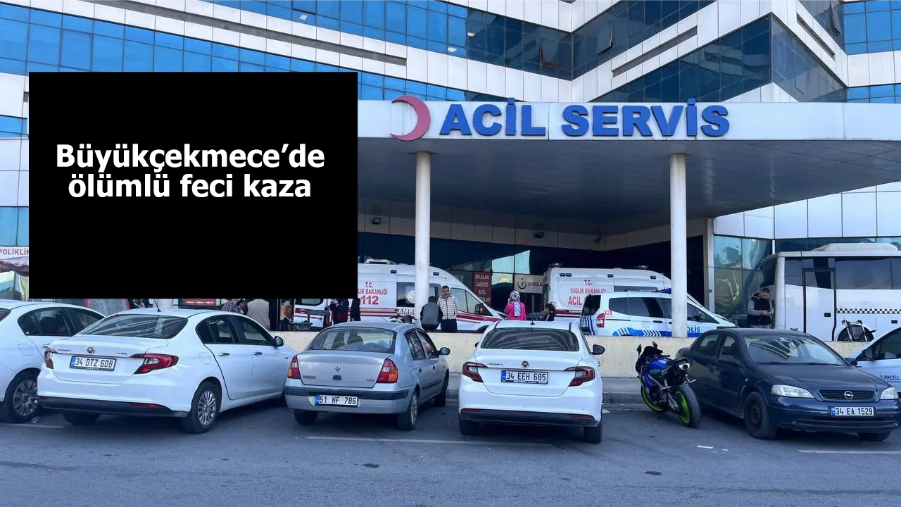 Büyükçekmece’de ölümlü feci kaza