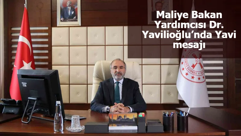 Maliye Bakan Yardımcısı Dr. Yavilioğlu’nda Yavi mesajı