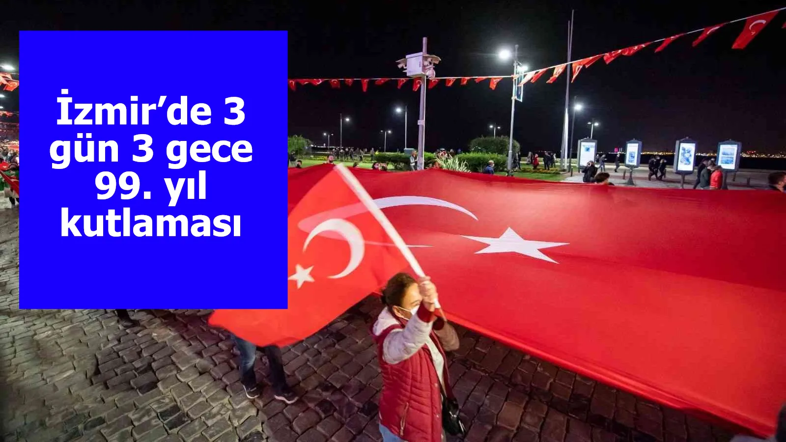 İzmir’de 3 gün 3 gece 99. yıl kutlaması