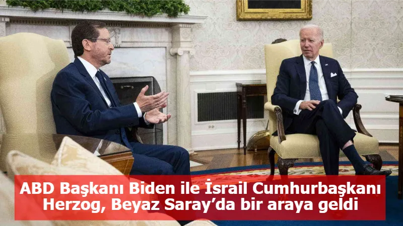 ABD Başkanı Biden ile İsrail Cumhurbaşkanı Herzog, Beyaz Saray’da bir araya geldi