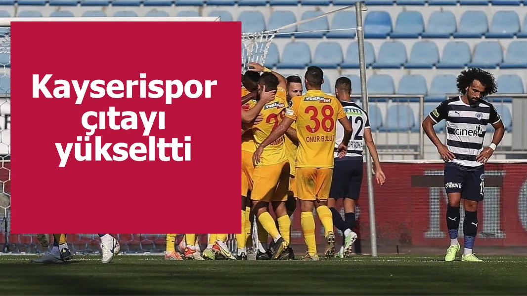 Kayserispor çıtayı yükseltti