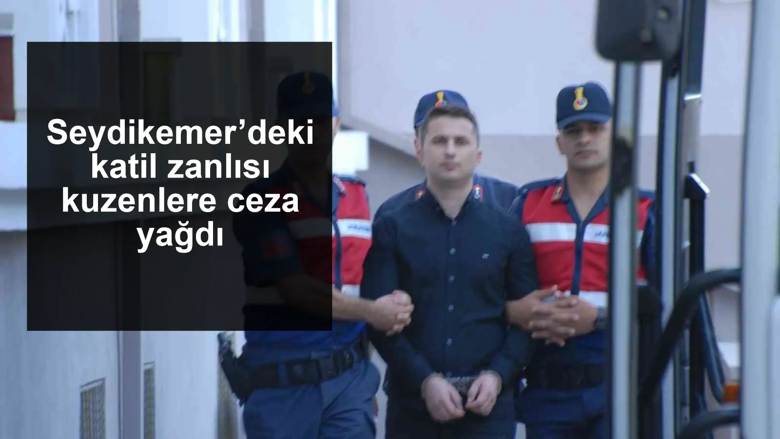 Seydikemer’deki katil zanlısı kuzenlere ceza yağdı