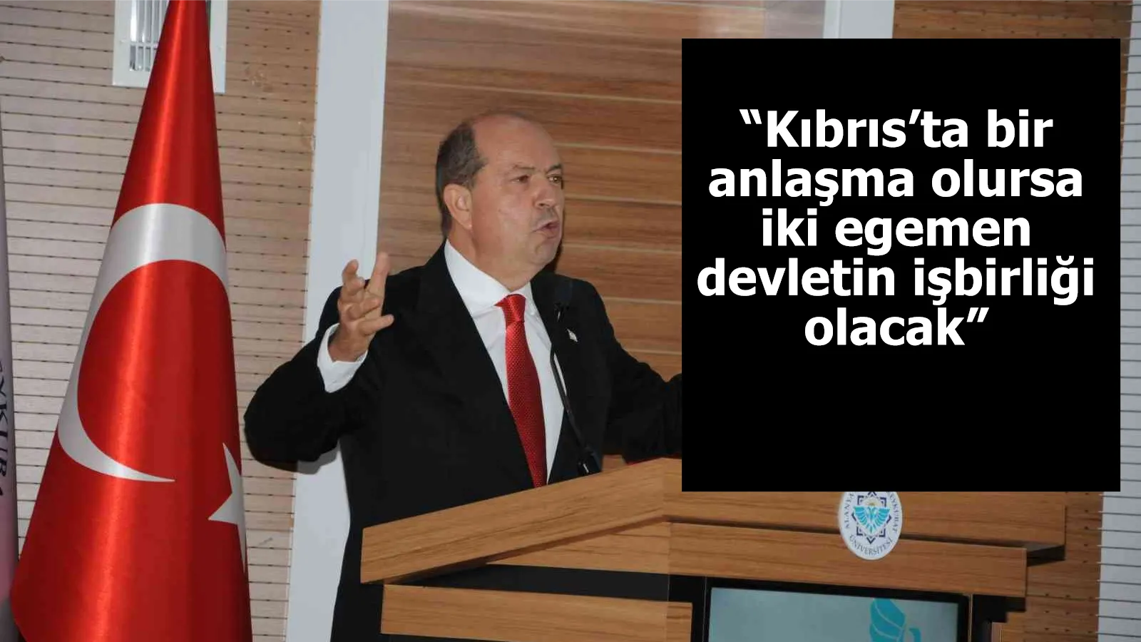 Tatar: “Kıbrıs’ta bir anlaşma olursa iki egemen devletin işbirliği olacak”