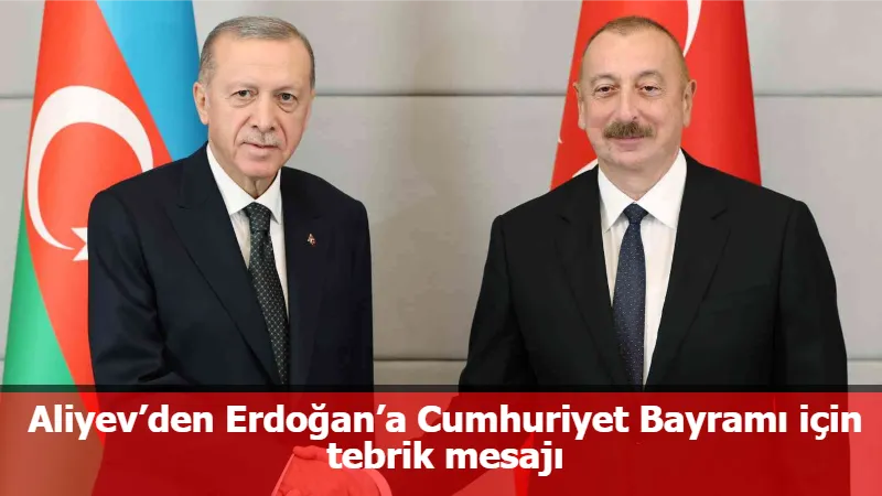 Aliyev’den Erdoğan’a Cumhuriyet Bayramı için tebrik mesajı