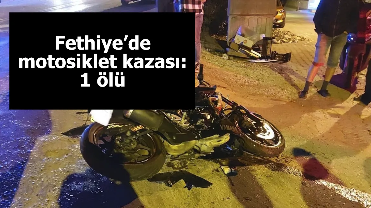 Fethiye’de motosiklet kazası: 1 ölü