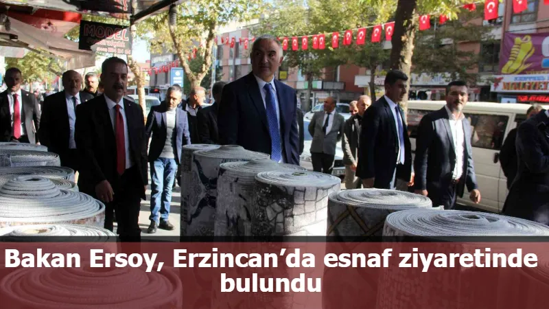 Bakan Ersoy, Erzincan’da esnaf ziyaretinde bulundu