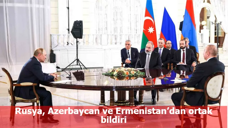Rusya, Azerbaycan ve Ermenistan’dan ortak bildiri