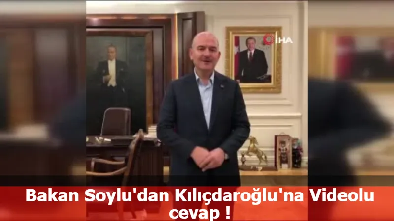 Bakan Soylu'dan Kılıçdaroğlu'na Videolu cevap !