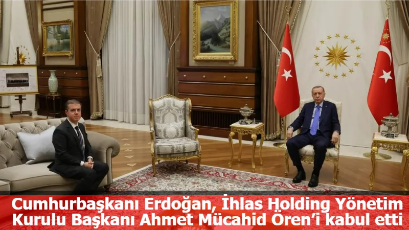 Cumhurbaşkanı Erdoğan, İhlas Holding Yönetim Kurulu Başkanı Ahmet Mücahid Ören’i kabul etti