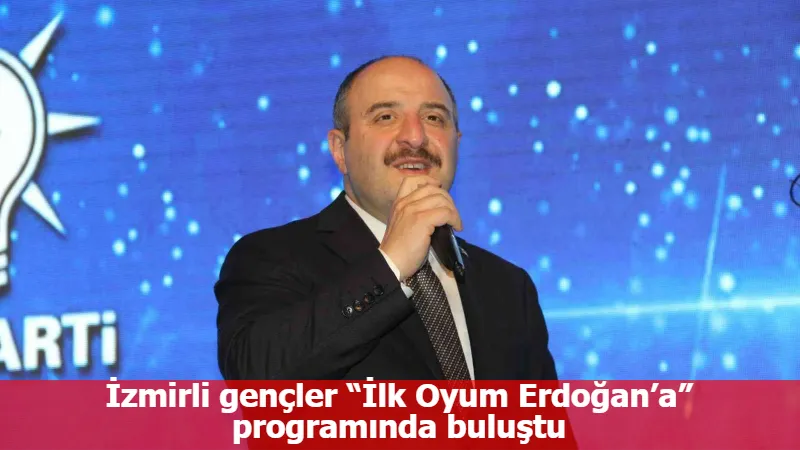 İzmirli gençler “İlk Oyum Erdoğan’a” programında buluştu