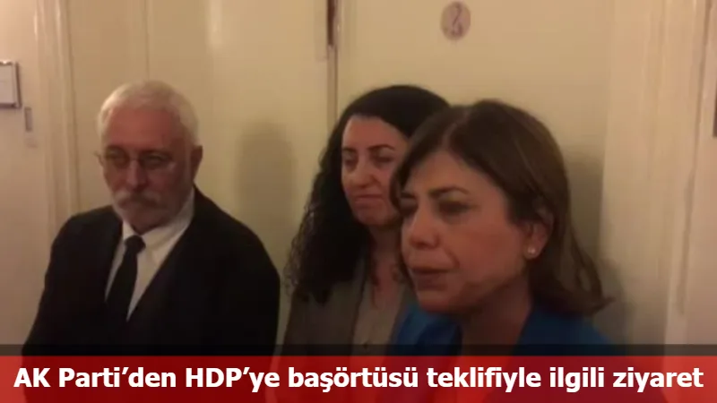 AK Parti’den HDP’ye başörtüsü teklifiyle ilgili ziyaret
