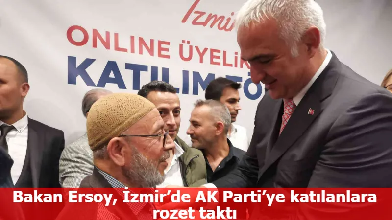 Bakan Ersoy, İzmir’de AK Parti’ye katılanlara rozet taktı