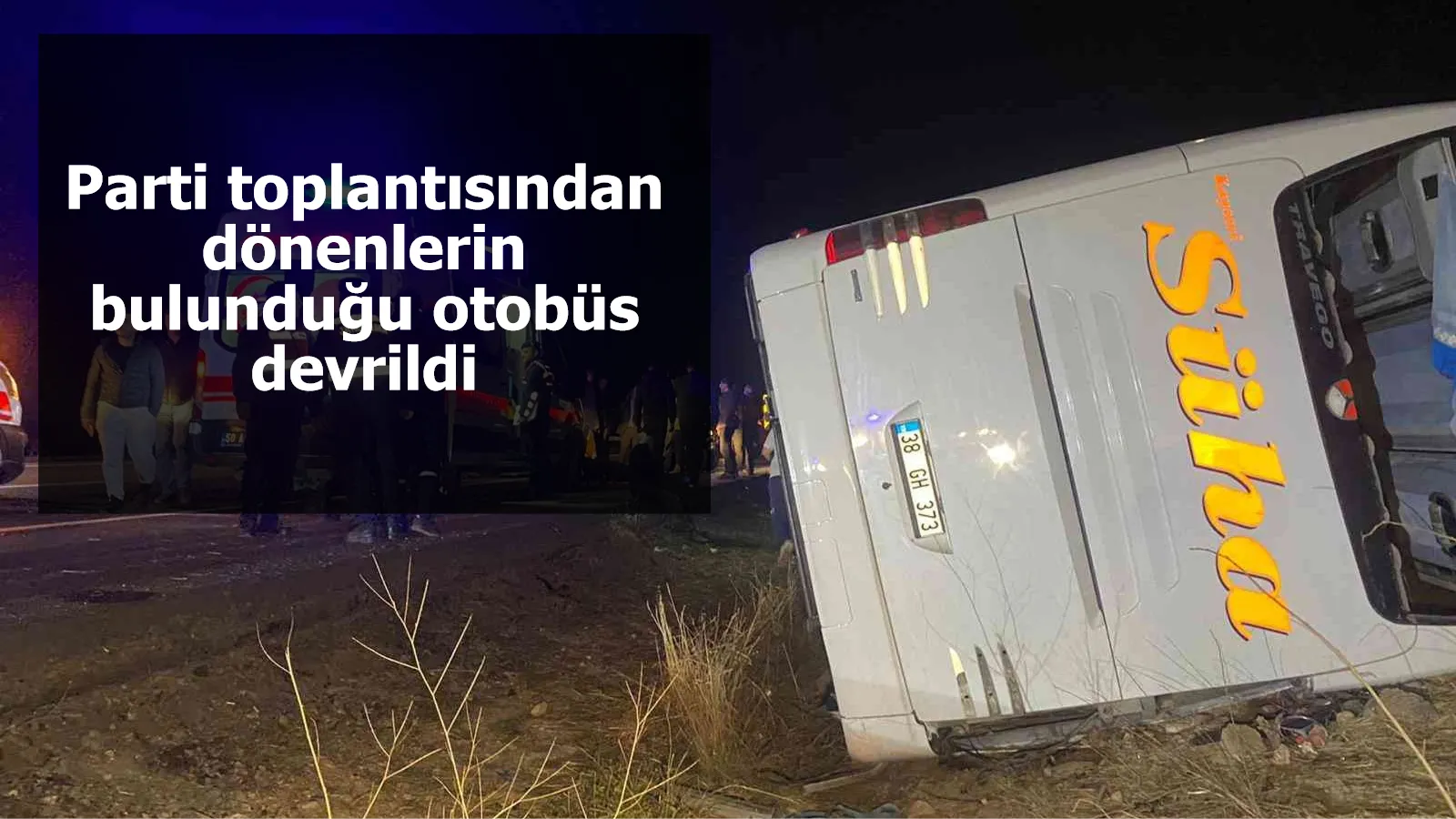 Parti toplantısından dönenlerin bulunduğu otobüs devrildi