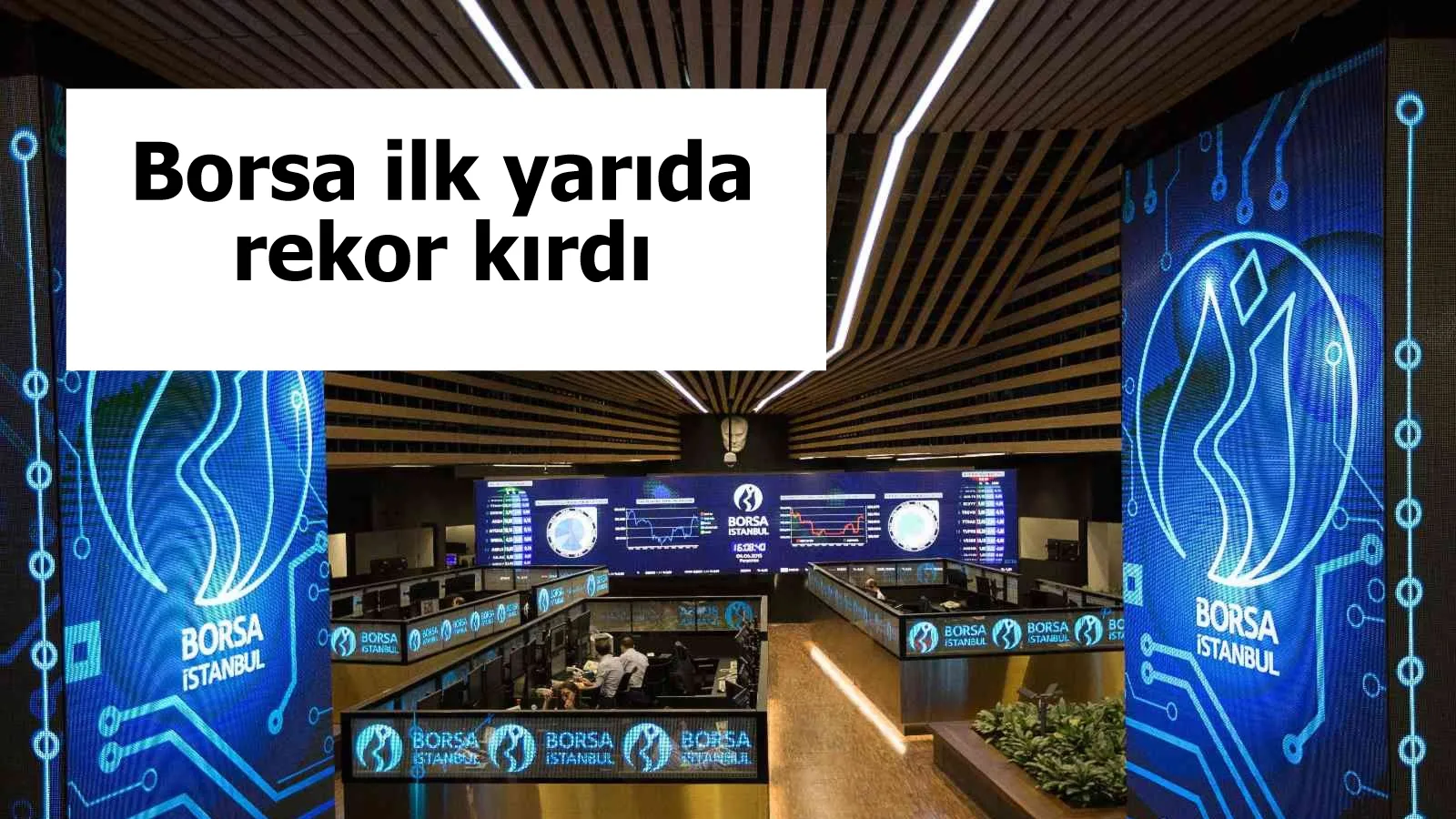 Borsa ilk yarıda rekor kırdı