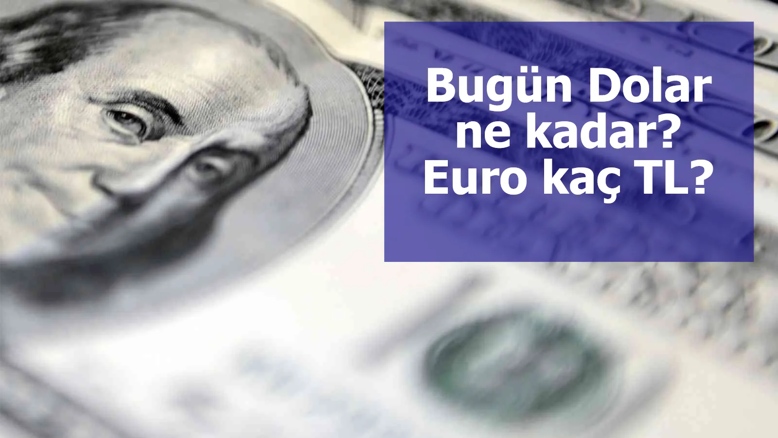 Bugün Dolar ne kadar? Euro kaç TL