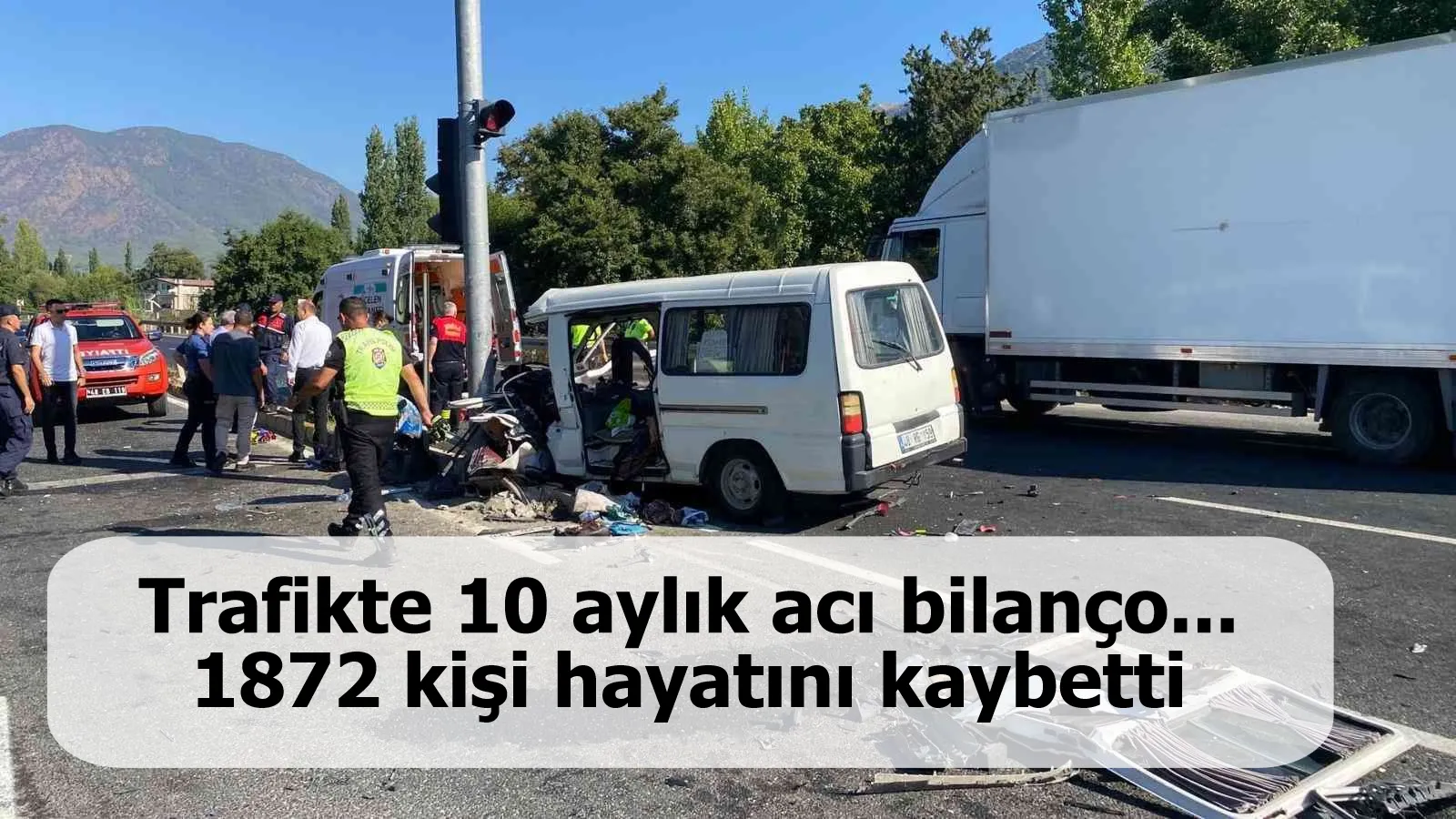 Trafikte 10 aylık acı bilanço... 1872 kişi hayatını kaybetti