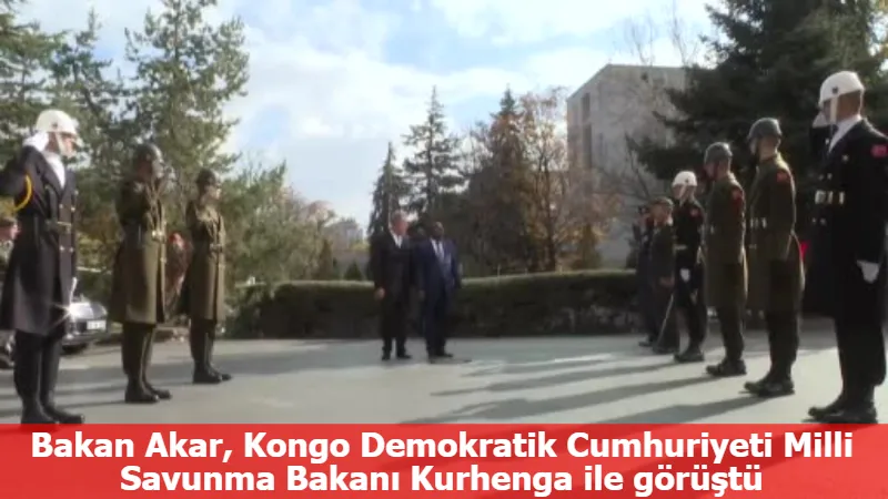 Bakan Akar, Kongo Demokratik Cumhuriyeti Milli Savunma Bakanı Kurhenga ile görüştü