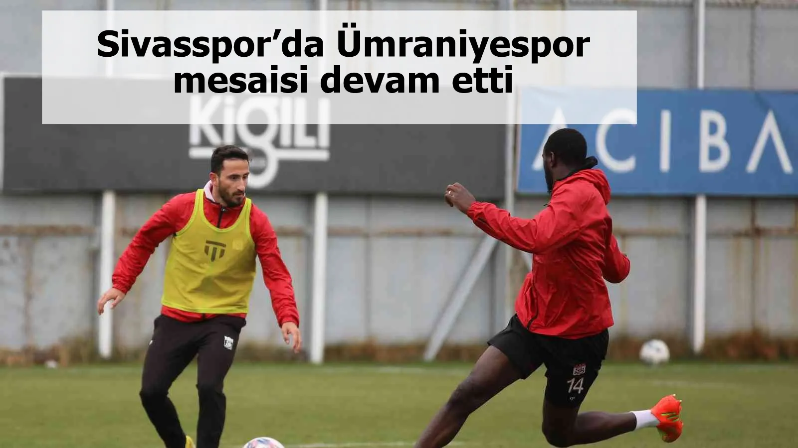 Sivasspor’da Ümraniyespor mesaisi devam etti