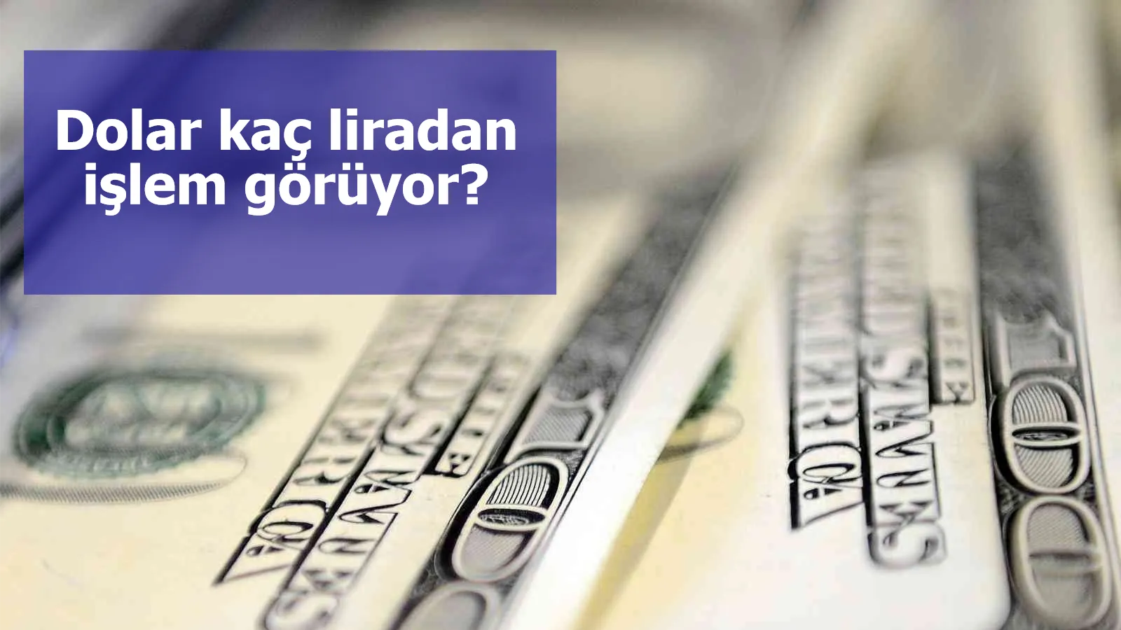 Dolar kaç liradan işlem görüyor?