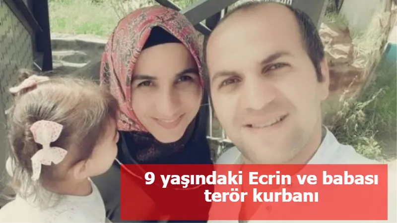 9 yaşındaki Ecrin ve babası terör kurbanı