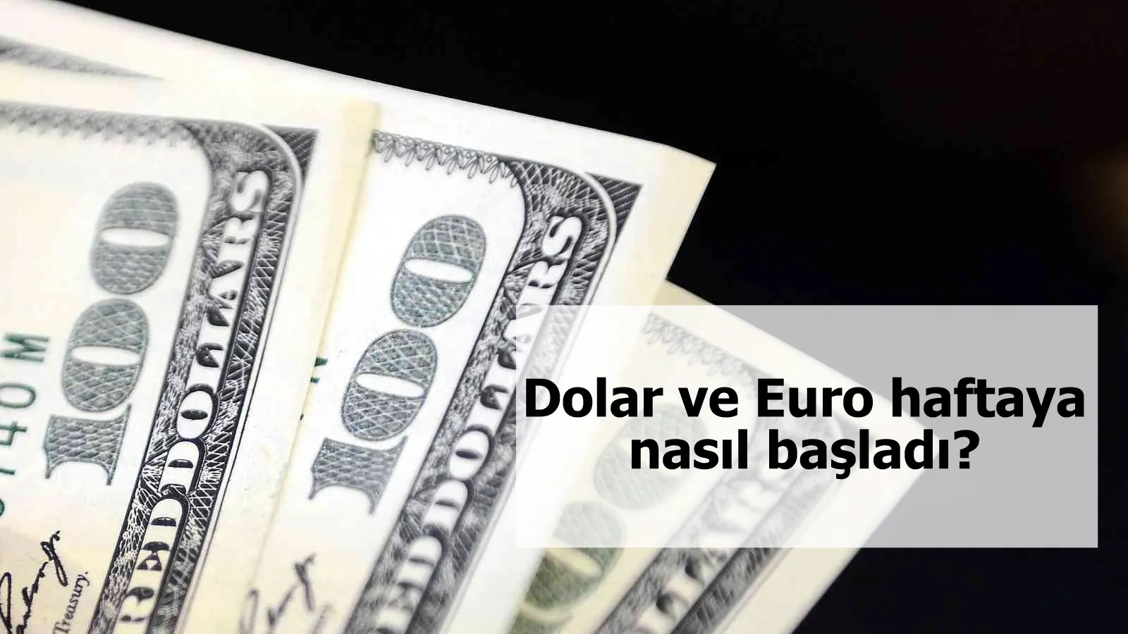 Dolar ve Euro haftaya nasıl başladı?