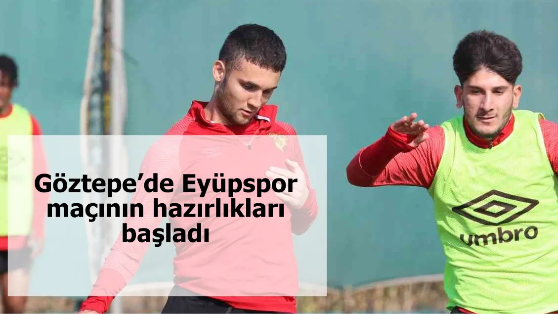 Göztepe’de Eyüpspor maçının hazırlıkları başladı