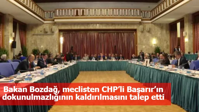 Bakan Bozdağ, meclisten CHP’li Başarır’ın dokunulmazlığının kaldırılmasını talep etti