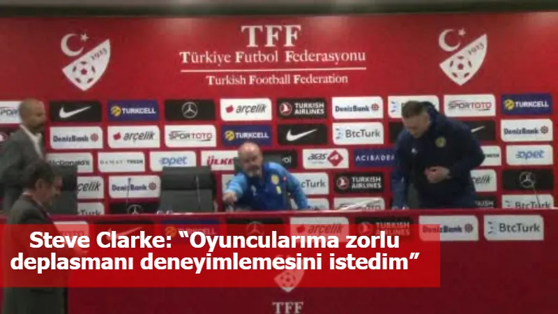 Steve Clarke: “Oyuncularıma zorlu deplasmanı deneyimlemesini istedim”