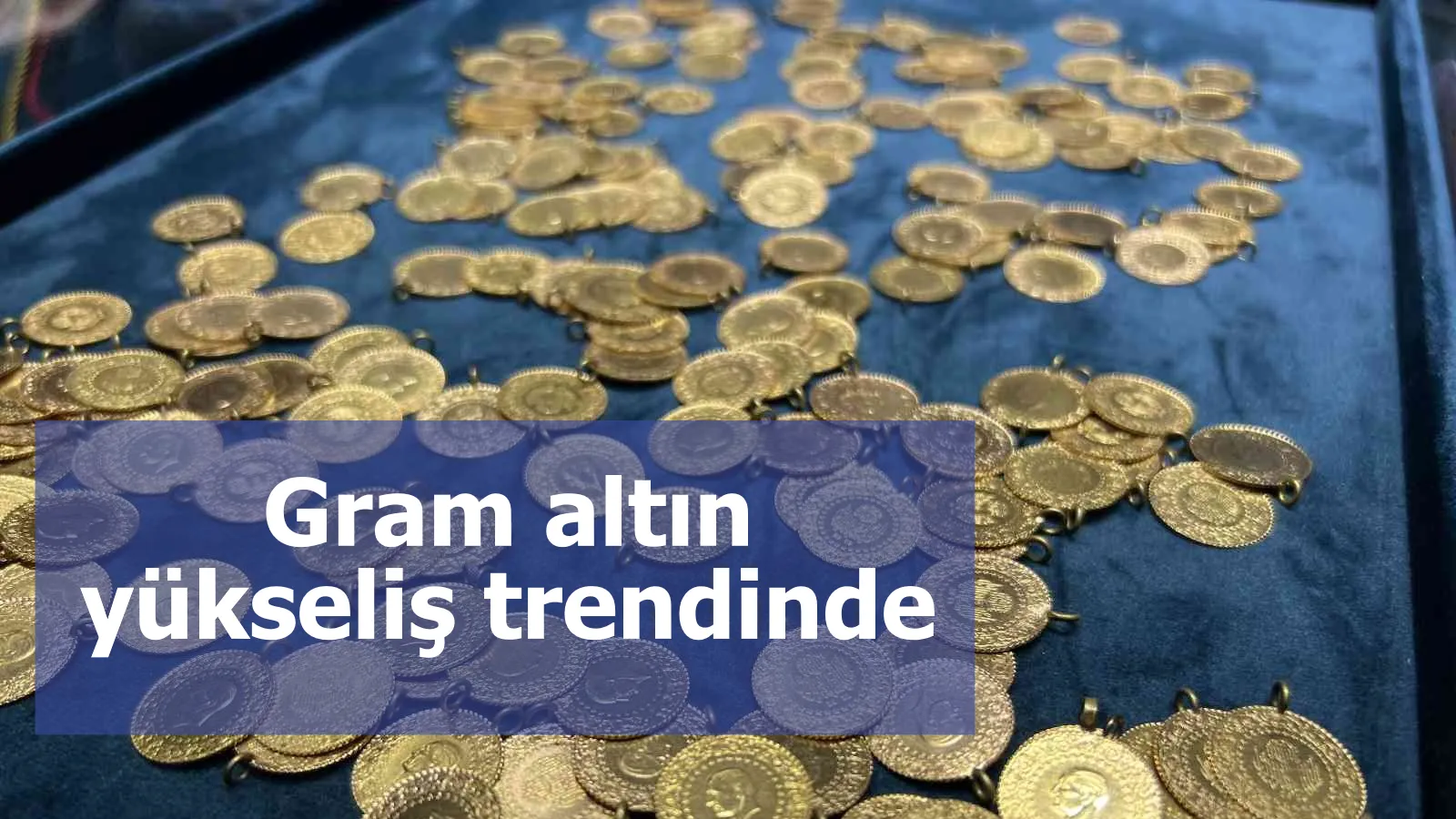 Gram altın yükseliş trendinde