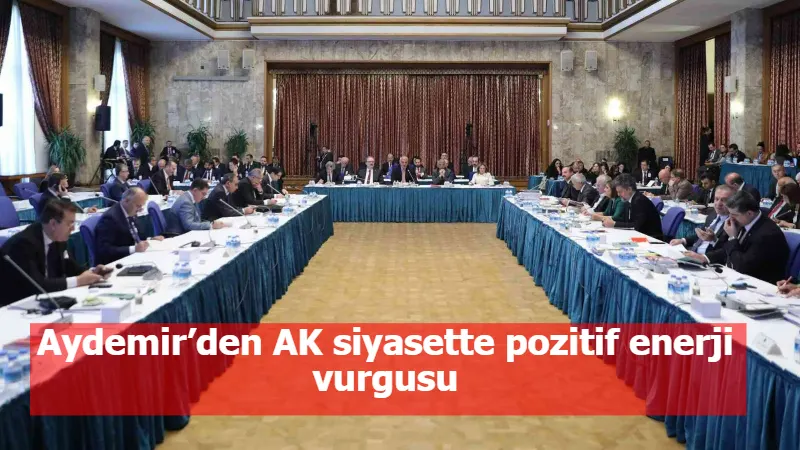 Aydemir’den AK siyasette pozitif enerji vurgusu