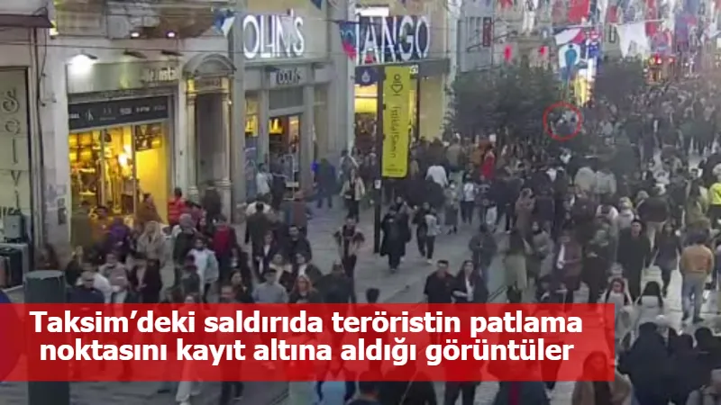 Taksim’deki saldırıda teröristin patlama noktasını kayıt altına aldığı görüntüler ortaya çıktı