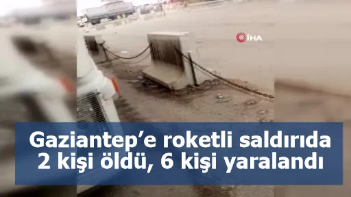 Gaziantep’e roketli saldırıda 2 kişi öldü, 6 kişi yaralandı