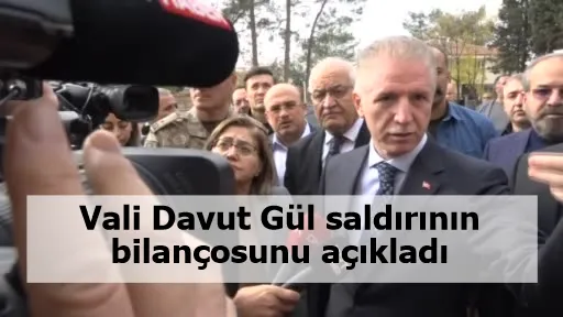 Vali Davut Gül saldırının bilançosunu açıkladı